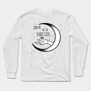 Join me on the dark side Long Sleeve T-Shirt